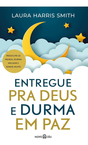 Entregue Pra Deus E Durma Em Paz, De Laura Harris Smith. Editora Novo Ceu, Capa Mole Em Português