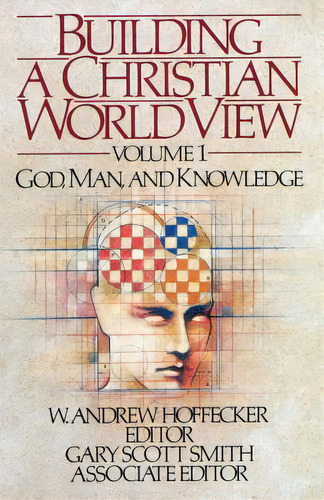 Building A Christian World View: Vol. 1, God, Man, And Knowledge, De Smith, Gary Scott. Editorial P & R Pub Co, Tapa Blanda En Inglés