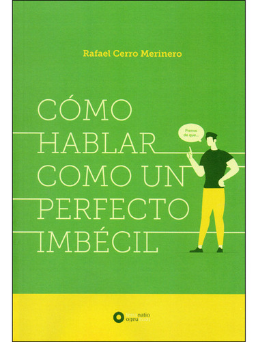 Como Hablar Como Un Perfecto Imbecil - Cerro Merinero, Rafae