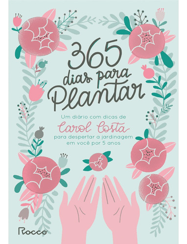 365 DIAS PARA PLANTAR, de Costa, Carol. Editora Rocco Ltda, capa mole em português, 2020