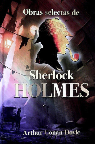 Obras Selectas De Sherlock Holmes, De Arthur An Doyle. Editorial Albor Libros En Español, 2021