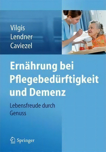 Ernahrung Bei Pflegebedurftigkeit Und Demenz : Lebensfreude Durch Genuss: Lebensfreude Durch Genuss, De Thomas A Vilgis., Vol. 1. Editorial Springer Verlag Gmbh, Tapa Blanda En Alemán