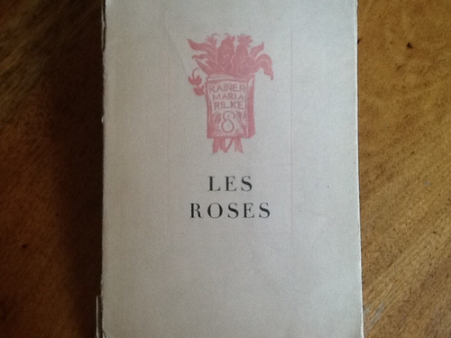 Rainer María Rilke - Les Roses Fleurs Choisies - 1944