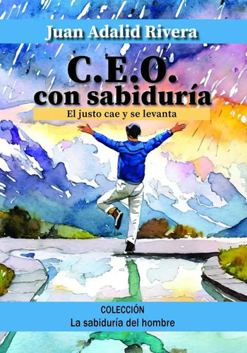 Ceo Con Sabiduría: El Justo Cae Y Se Levanta, De Rivera Juan Adalid. N/a, Vol. Volumen Unico. Editorial Leviatán, Tapa Blanda, Edición 1 En Español
