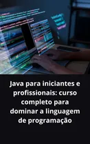 Comprar Java Para Iniciantes E Profissionais Curso Completo Para Dominar A Linguagem De Programação