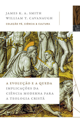 Livro A Evolução E A Queda James K.a. Smith E William T. Cavanaugh 1a Edição Implicações Da Ciência Moderna Para A Teologia Cristã 2021 Português Editora Thomas Nelson Brasil