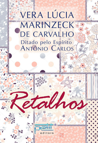 Retalhos: Não Aplica, de Médium: Vera Lúcia Marinzeck de Carvalho / Ditado por: Antônio Carlos. Série Não aplica, vol. Não Aplica. Editora Petit, capa mole, edição não aplica em português, 2020