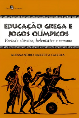 Educação Grega E Jogos Olímpicos Período Clássico, Helenístico E Romano, De Barreta, Garcia. Editora Paco Editorial, Capa Mole Em Português