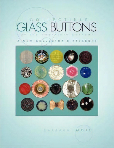 Collectible Glass Buttons Of The Twentieth Century, De Barbara More. Editorial Xlibris, Tapa Blanda En Inglés