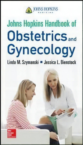 Johns Hopkins Handbook Of Obstetrics And Gynecology, De Linda M. Szymanski. Editorial Mcgraw Hill Education Europe, Tapa Blanda En Inglés