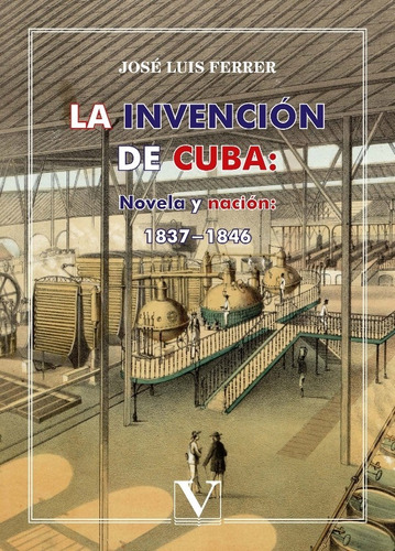 La Invención De Cuba: Novela Y Nación, De José Luis Ferrer. Editorial Verbum, Tapa Blanda, Edición 1 En Español, 2018