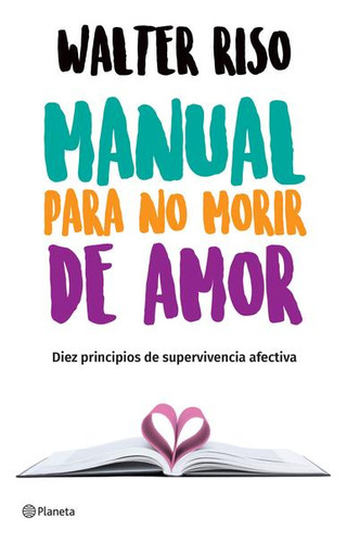 Manual Para No Morir De Amor. Diez Principios De Superviven