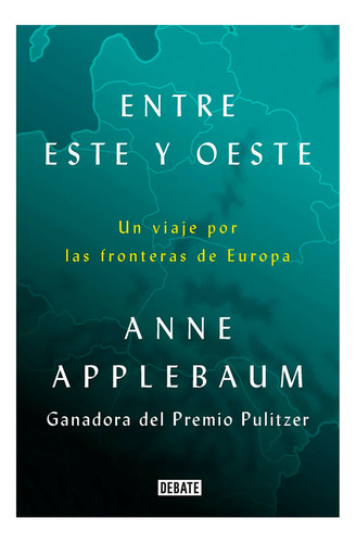 Entre Este Y Oeste. Anne Applebaum, De Anne Applebaum. Serie Anne Applebaum Editorial Debate, Tapa Pasta Blanda, Edición 1 En Español