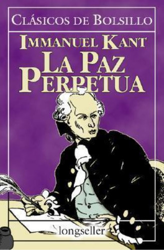 Paz Perpetua, La, De Kant, Immanuel. Clásicos De Bolsillo, Vol. 1. Editorial Longseller, Tapa Tapa Blanda En Español