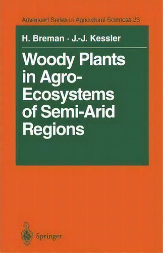 Woody Plants In Agro-ecosystems Of Semi-arid Regions : With An Emphasis On The Sahelian Countries, De Henk Breman. Editorial Springer-verlag Berlin And Heidelberg Gmbh & Co. Kg, Tapa Blanda En Inglés