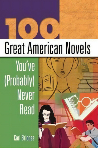 100 Great American Novels You've (probably) Never Read, De Karl Bridges., Vol. 1. Editorial Abc Clio, Tapa Dura En Inglés