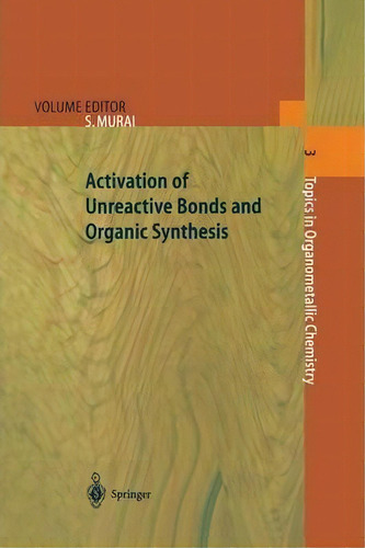 Activation Of Unreactive Bonds And Organic Synthesis, De Shinji Murai. Editorial Springer-verlag Berlin And Heidelberg Gmbh & Co. Kg, Tapa Blanda En Inglés