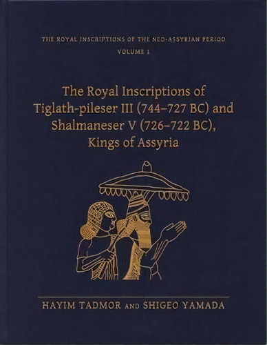 The Royal Inscriptions Of Tiglath-pileser Iii (744-727 Bc) And Shalmaneser V (726-722 Bc), Kings ..., De Hayim Tadmor. Editorial Eisenbrauns, Tapa Dura En Inglés