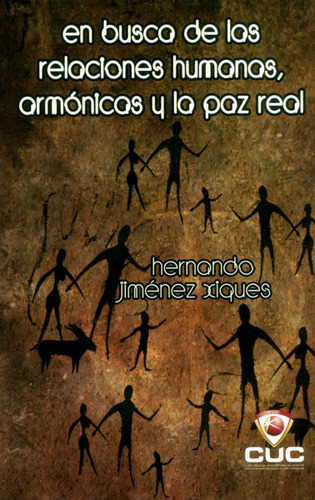 En Busca De Las Relaciones Humanas Armónicas Y Las Paz Rea, De Hernando Jiménez Xiques. Serie 9588710761, Vol. 1. Editorial Cuc, Tapa Blanda, Edición 2011 En Español, 2011