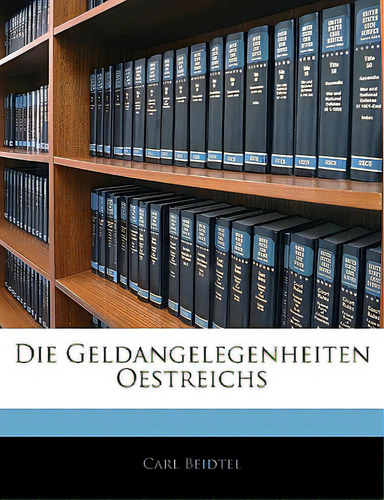Die Geldangelegenheiten Oestreichs, De Beidtel, Carl. Editorial Nabu Pr, Tapa Blanda En Inglés