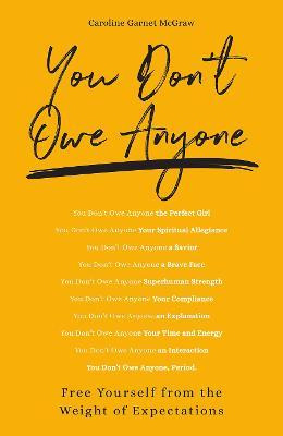 You Don't Owe Anyone : Free Yourself From The Weight Of E...