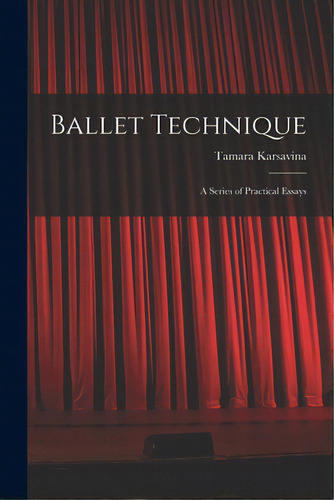 Ballet Technique; A Series Of Practical Essays, De Karsavina, Tamara. Editorial Hassell Street Pr, Tapa Blanda En Inglés
