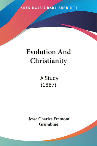 Evolution And Christianity: A Study (1887), De Grumbine, Jesse Charles Fremont. Editorial Kessinger Pub Llc, Tapa Blanda En Inglés