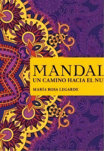 Mandalas  Un Camino Hacia El Nuevo Dia De Mari, De María Rosa Legarde. Editorial Lea En Español