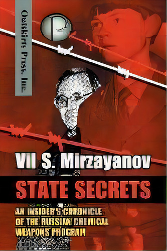 State Secrets : An Insider's Chronicle Of The Russian Chemical Weapons Program, De Vil S Mirzayanov. Editorial Outskirts Press, Tapa Blanda En Inglés, 2008