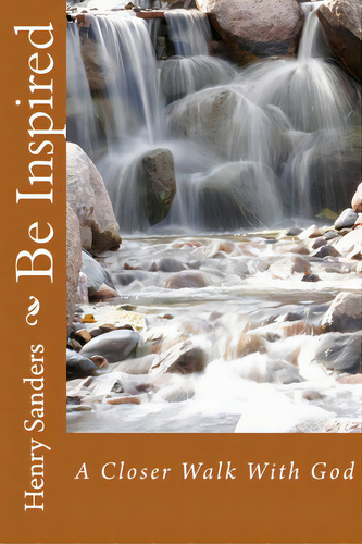 Be Inspired: A Closer Walk With God, De Sanders, Henry. Editorial Lightning Source Inc, Tapa Blanda En Inglés