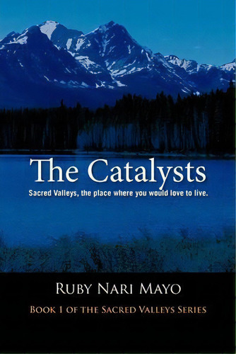 The Catalysts : Sacred Valleys, The Place You Would Love To Live, De Ruby Nari Mayo. Editorial Trafford Publishing, Tapa Blanda En Inglés