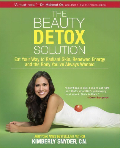 The Beauty Detox Solution : Eat Your Way To Radiant Skin, Renewed Energy And The Body You've Alwa..., De Kimberly Snyder. Editorial Harpercollins Publishers, Tapa Blanda En Inglés