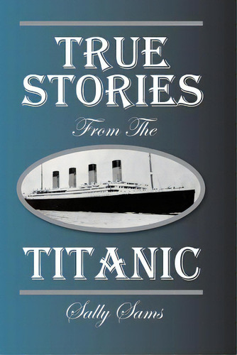 True Stories From The Titanic, De Sams, Sally. Editorial Createspace, Tapa Blanda En Inglés