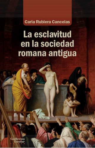 La esclavitud en la sociedad romana antigua, de Rubiera Cancelas, Carla. Editorial Guillermo Escolar Editor, tapa blanda en español