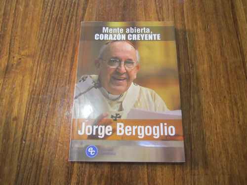 Mente Abierta, Corazon Creyente - Jorge Bergoglio