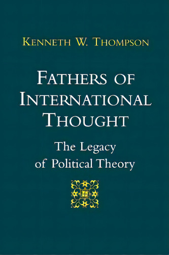 Fathers Of International Thought: The Legacy Of Political Theory, De Thompson, Kenneth W.. Editorial Louisiana St Univ Pr, Tapa Blanda En Inglés