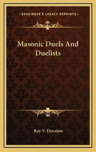 Masonic Duels And Duelists, De Ray V Denslow. Editorial Kessinger Publishing, Tapa Dura En Inglés