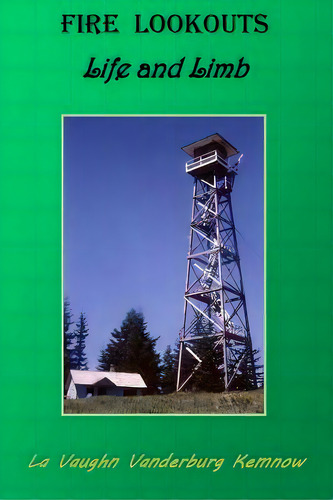 Fire Lookouts: Life And Limb, De Kemnow, La Vaughn Vanderburg. Editorial Lightning Source Inc, Tapa Blanda En Inglés