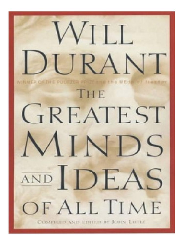 The Greatest Minds And Ideas Of All Time - Will Durant. Eb11