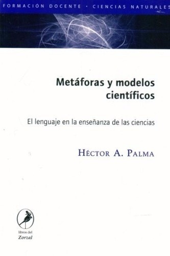 Metáforas Y Modelos Científicos, De Héctor Palma. Editorial Del Zorzal En Español