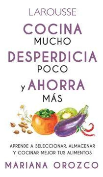 Libro Cocina Mucho, Desperdicia Poco Y Ahorra Más