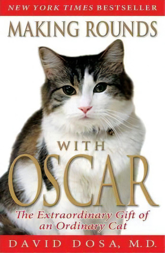Making Rounds With Oscar : The Extraordinary Gift Of An Ordinary Cat, De David Dosa. Editorial Hyperion, Tapa Blanda En Inglés