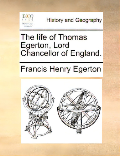 The Life Of Thomas Egerton, Lord Chancellor Of England., De Egerton, Francis Henry., Vol. 1. Editorial Gale Ecco Print Ed, Tapa Blanda En Inglés