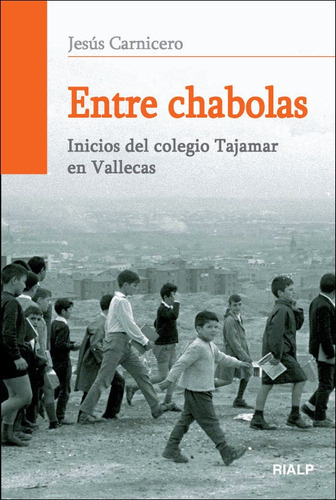 Entre Chabolas. Inicios Del Colegio Tajamar En Vallecas, De Carnicero Díez, Jesús. Editorial Ediciones Rialp, S.a., Tapa Blanda En Español