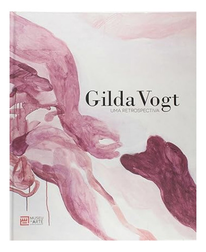 Gilda Vogt - Uma Retrospectiva, de GAUDENCIO FIDELIS. Editora Museu De Arte, capa dura em português