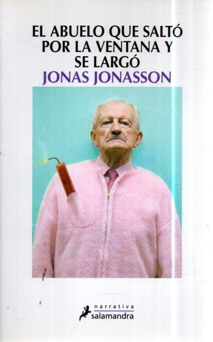 El Abuelo Que Salto Por La Ventana Y Se Largo Jonas Jonasson