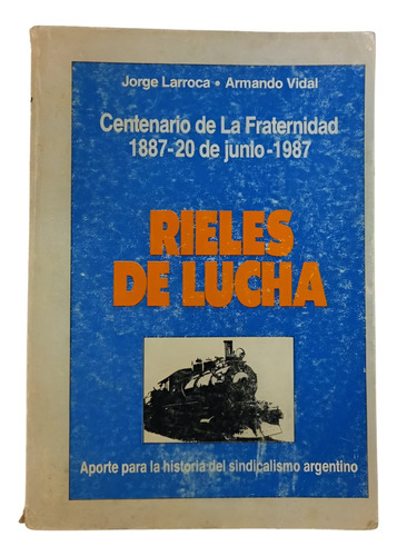 Rieles De Lucha Centenario De La Fraternidad - Larroca Vidal