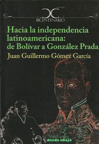 Hacia La Independencia Latinoamericana De Bolivar A Gonzalez