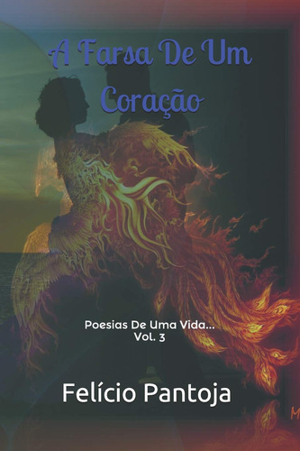 A Farsa De Um Coração: Poesias De Uma Vida... (vol. 3)