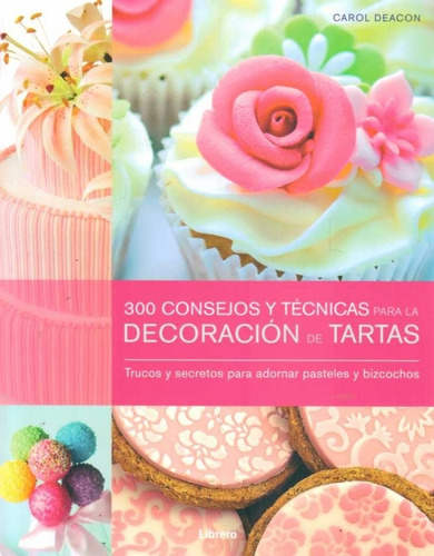 300 Consejos Y Técnicas Para La Decoración De Tartas - Deaco